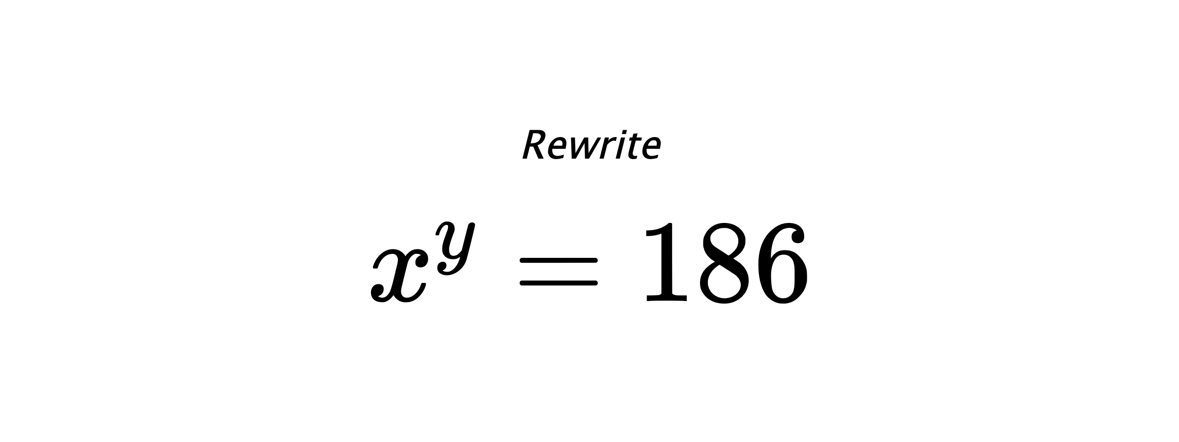 Rewrite $ x^{y} = 186 $
