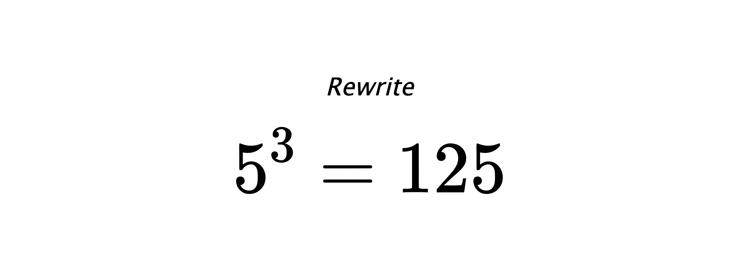 Rewrite $ 5^{3} = 125 $