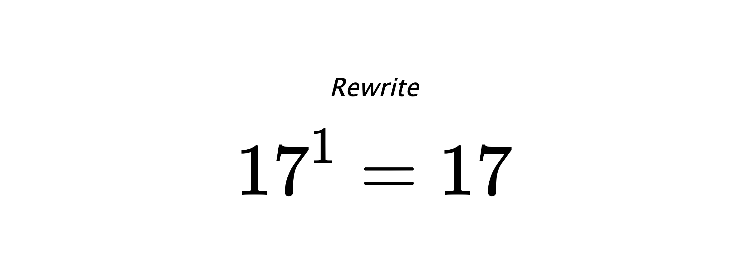 Rewrite $ 17^{1} = 17 $