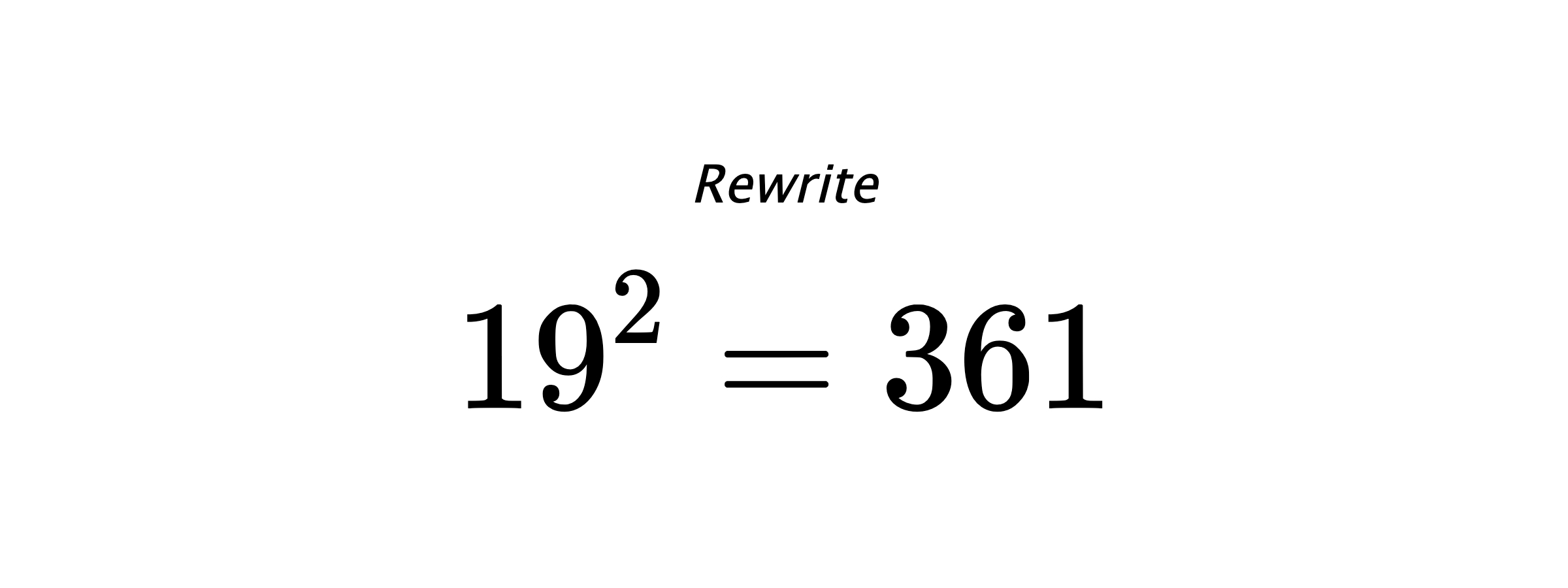 Rewrite $ 19^{2} = 361 $