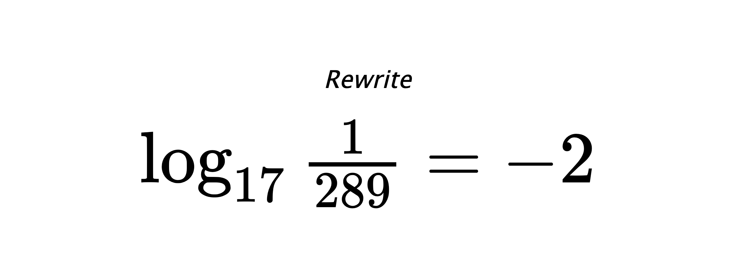 Rewrite $ \log_{17} {\frac{1}{289}} = -2 $