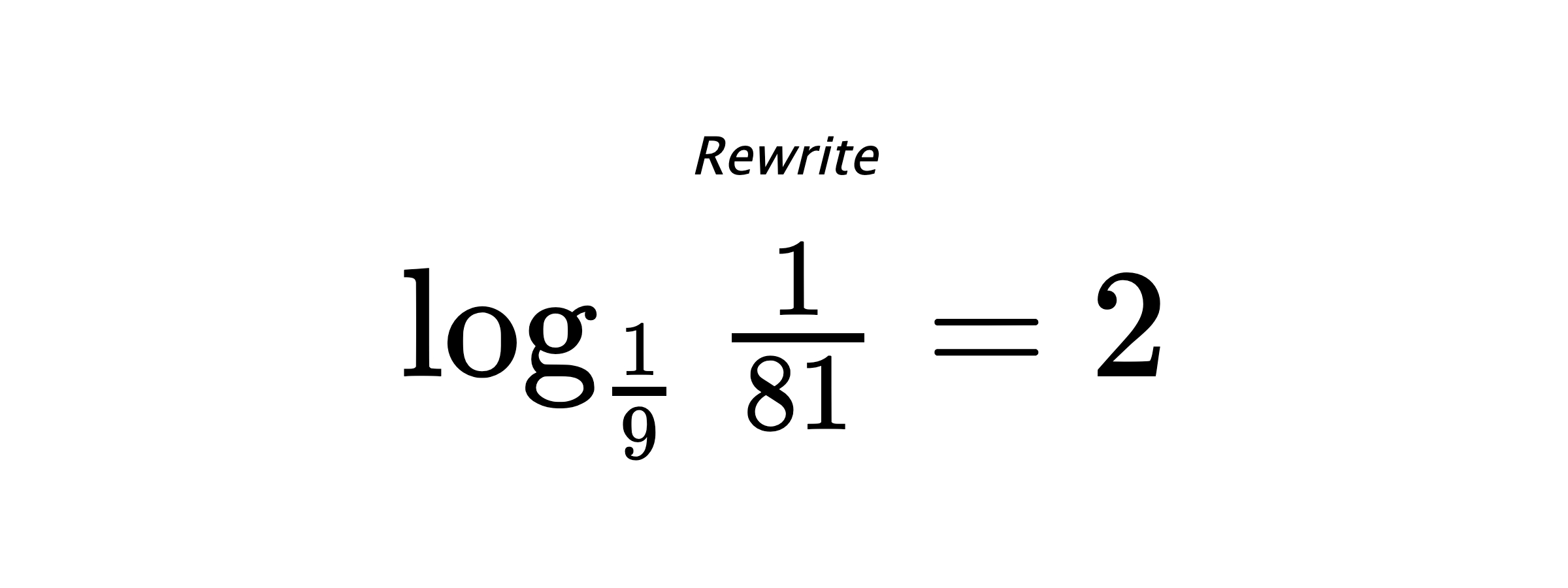 Rewrite $ \log_{\frac{1}{9}} {\frac{1}{81}} = 2 $