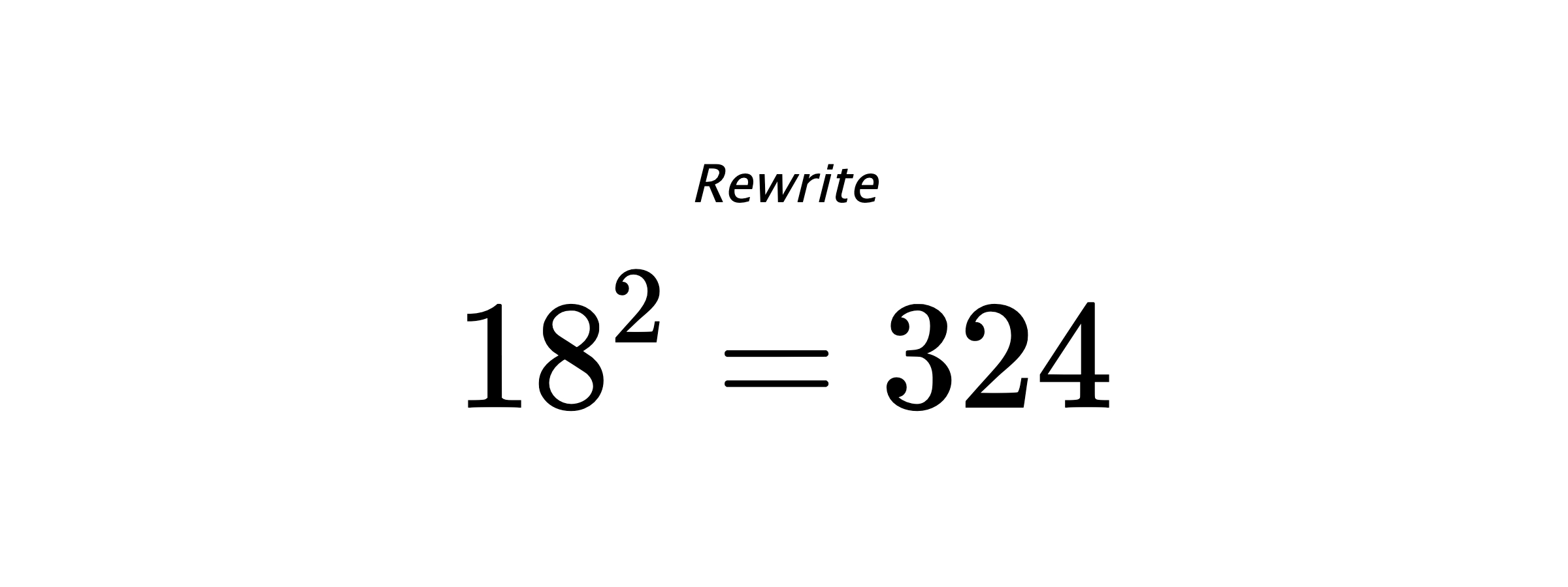 Rewrite $ 18^{2} = 324 $