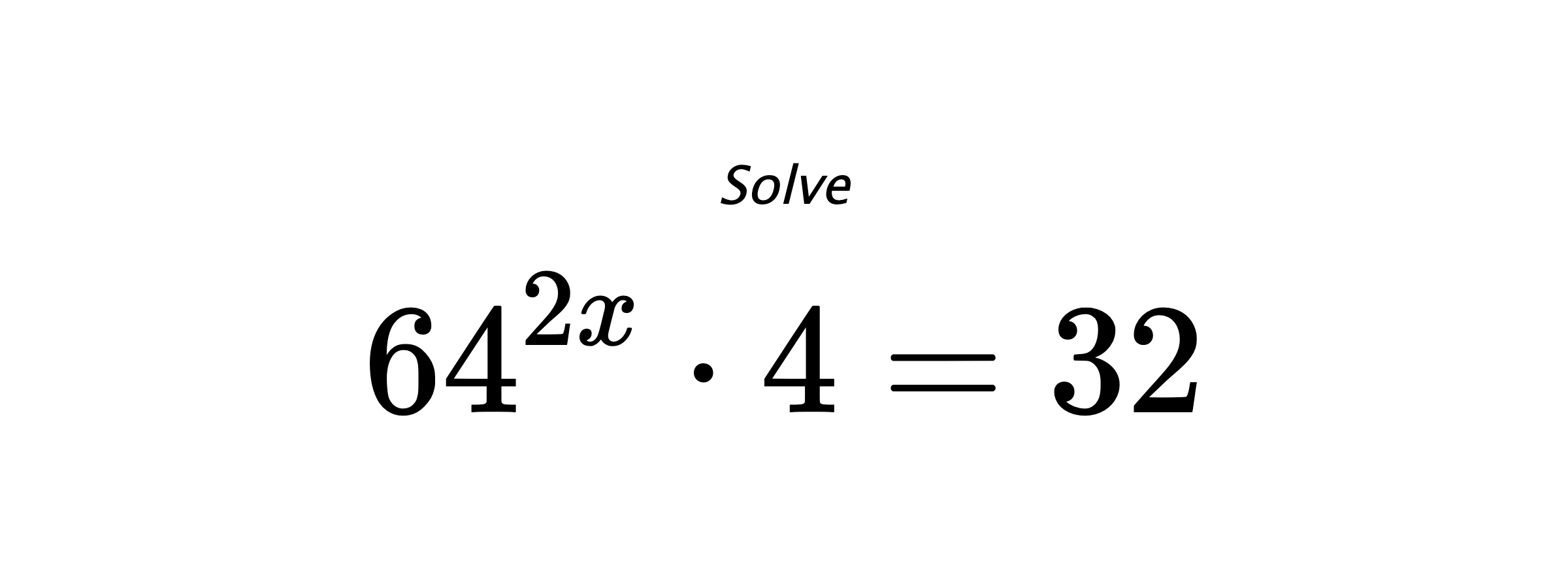 Solve $ 64^{2x} \cdot 4 = 32 $