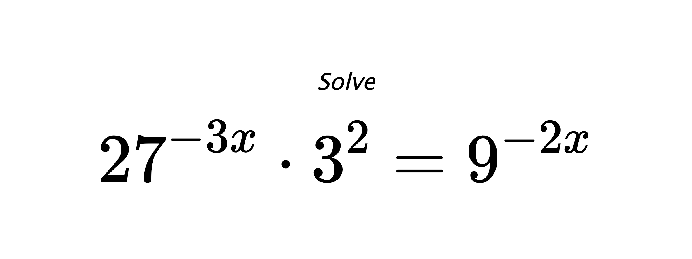 Solve $ 27^{-3x} \cdot 3^{2} = 9^{-2x} $