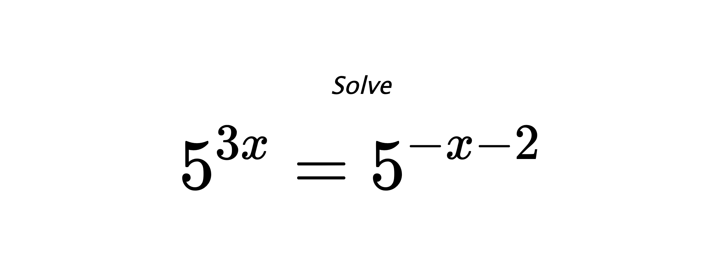 Solve $ 5^{3x} = 5^{-x-2} $