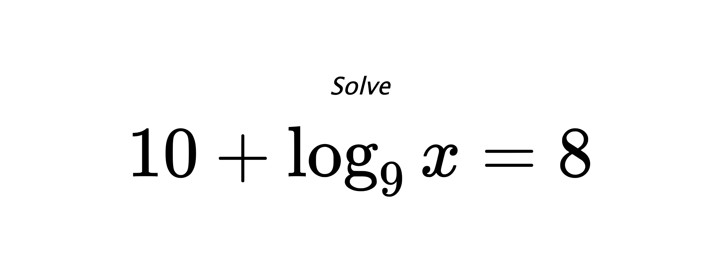 Solve $ 10 + \log_{9} {x} = 8 $