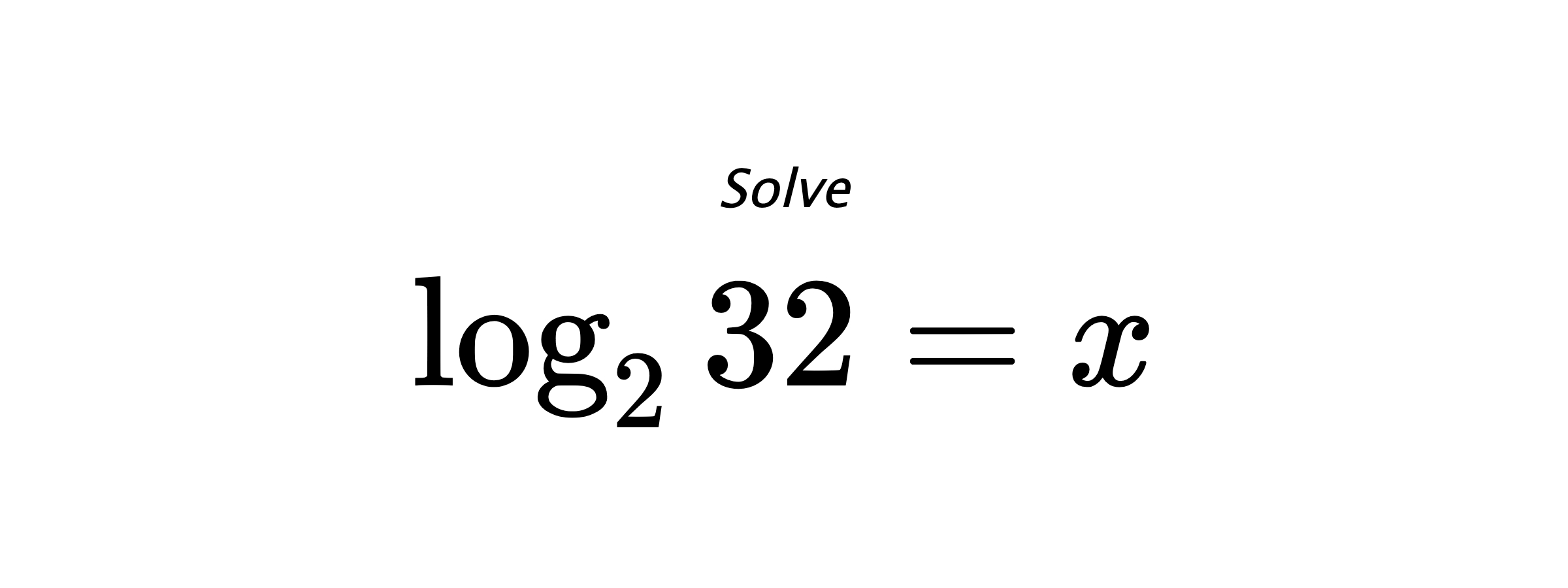 Solve $ \log_{2} {32} = x $