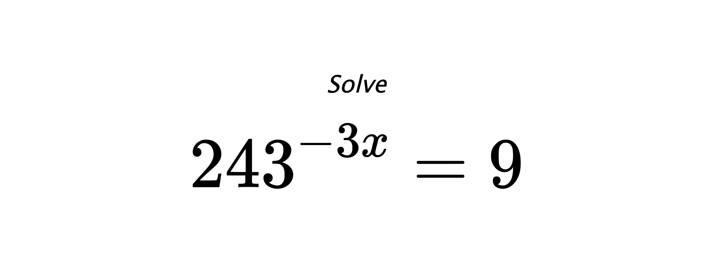 Solve $ 243^{-3x} = 9 $