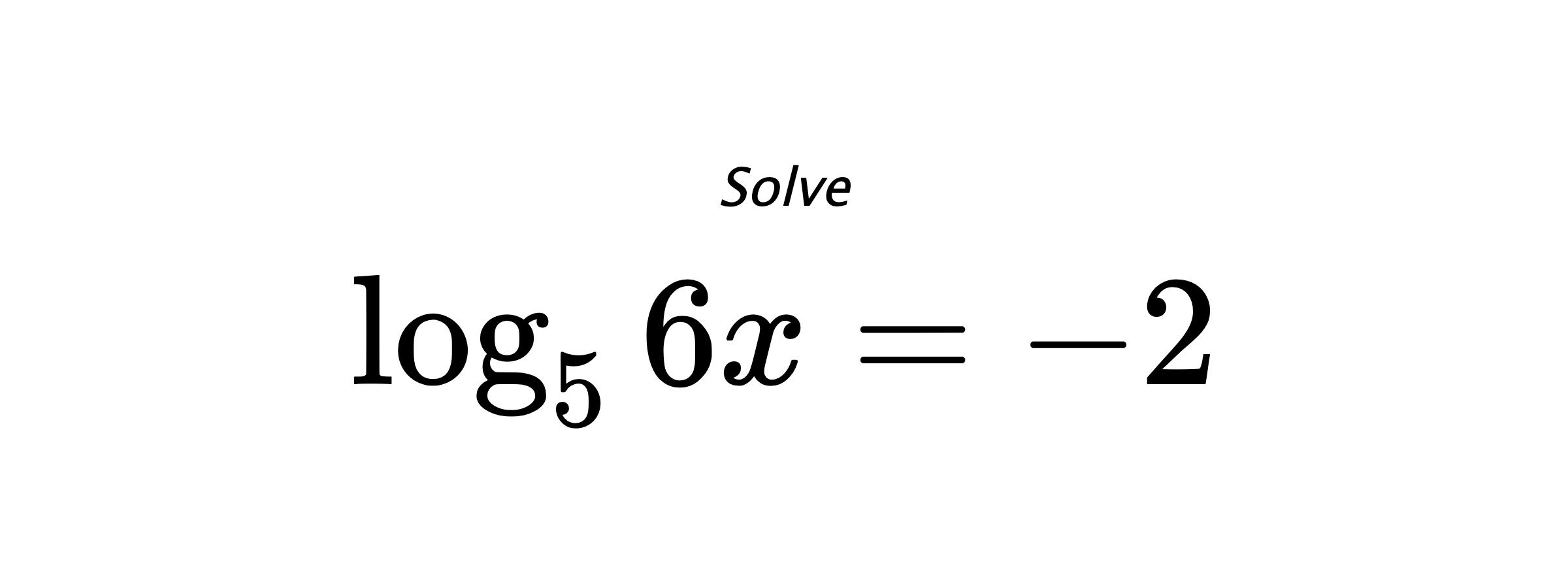 Solve $ \log_{5} {6x} = -2 $