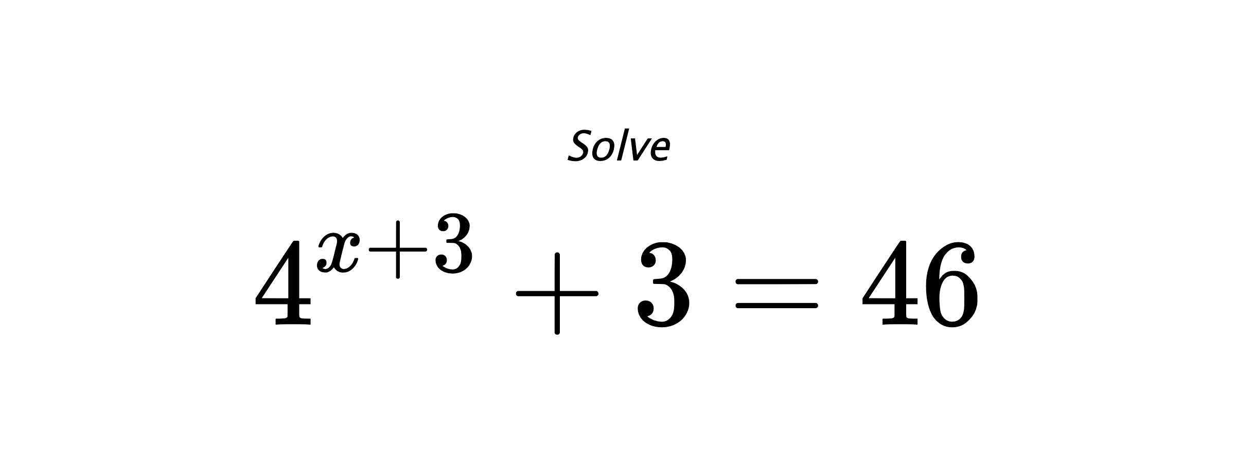 Solve $ 4^{x+3} + 3 = 46 $