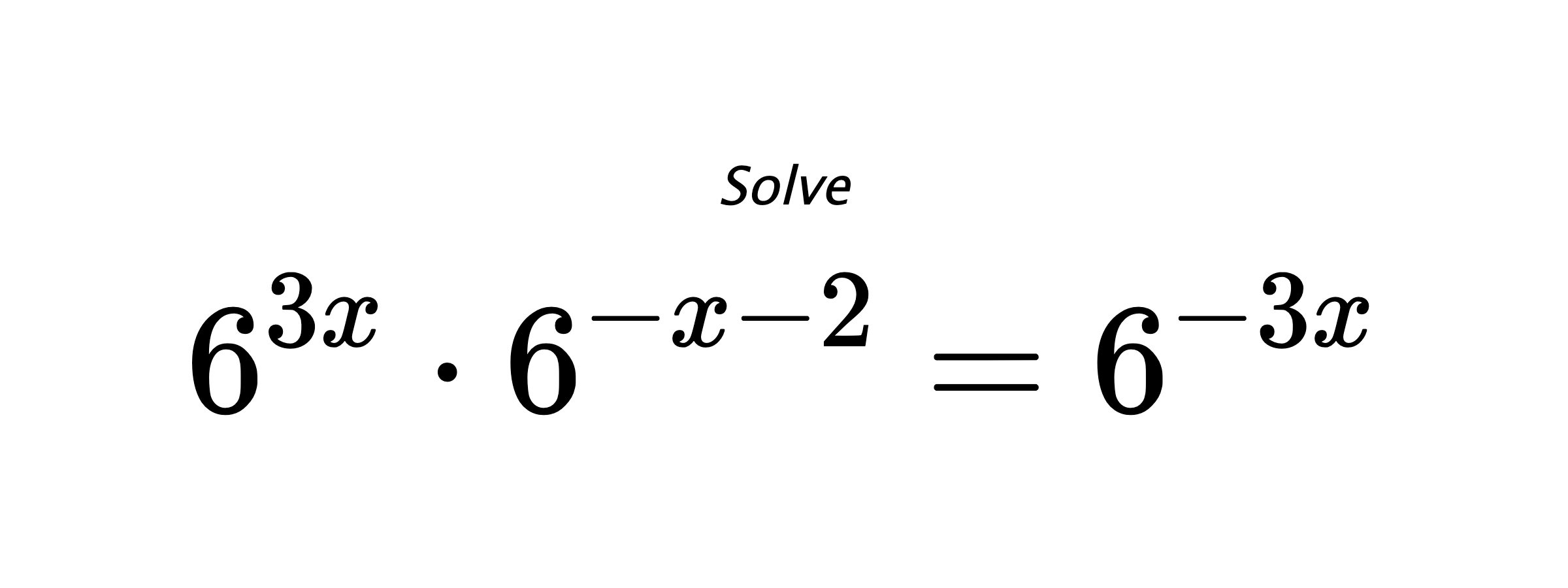 Solve $ 6^{3x} \cdot 6^{-x-2} = 6^{-3x} $