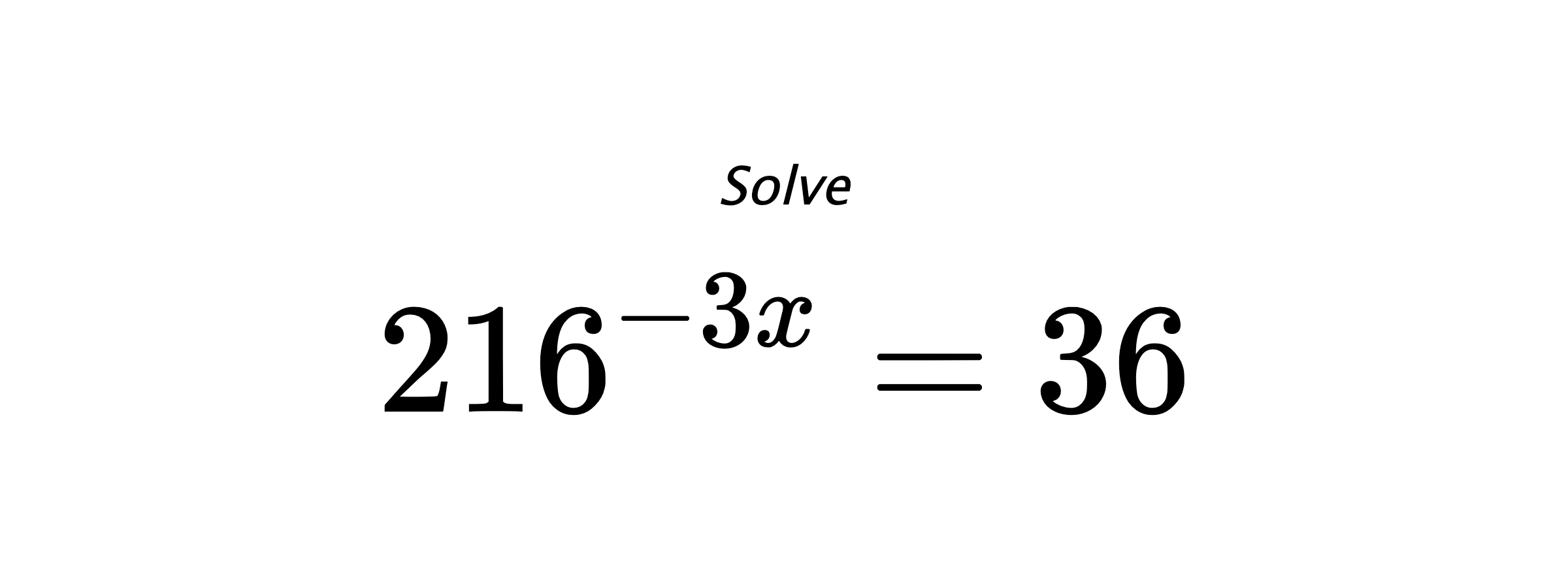 Solve $ 216^{-3x} = 36 $