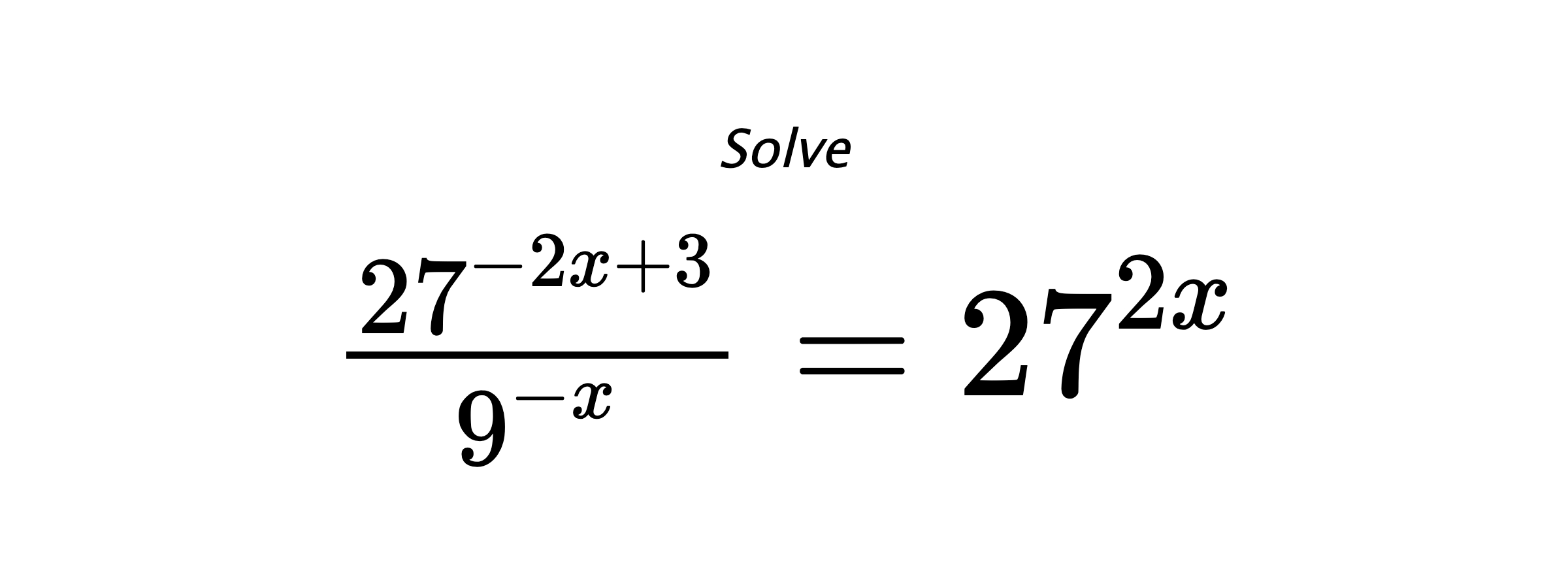 Solve $ \frac{27^{-2x+3}}{9^{-x}} = 27^{2x} $