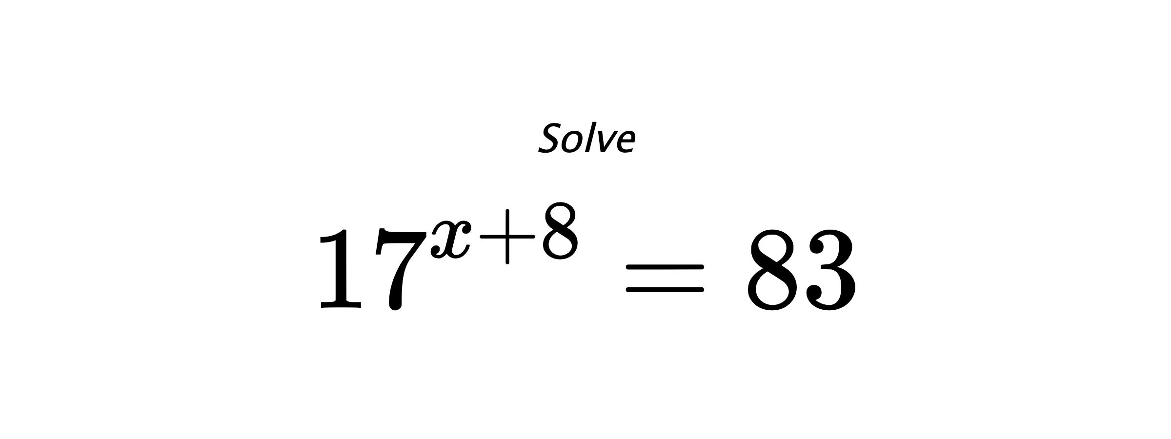 Solve $ 17^{x+8} = 83 $