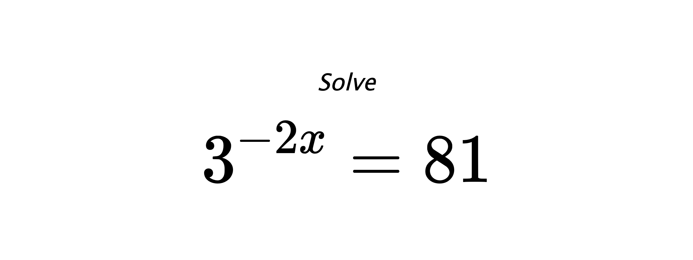 Solve $ 3^{-2x} = 81 $