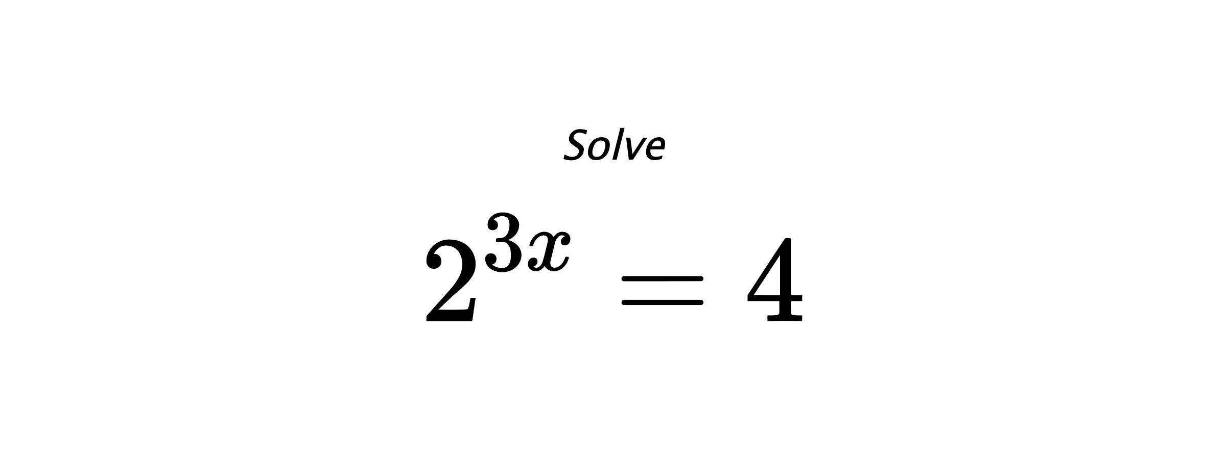 Solve $ 2^{3x} = 4 $