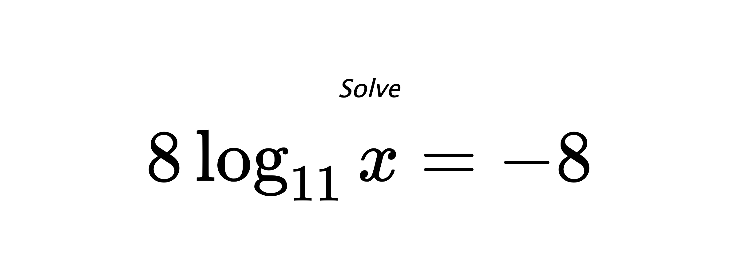 Solve $ 8\log_{11} {x} = -8 $