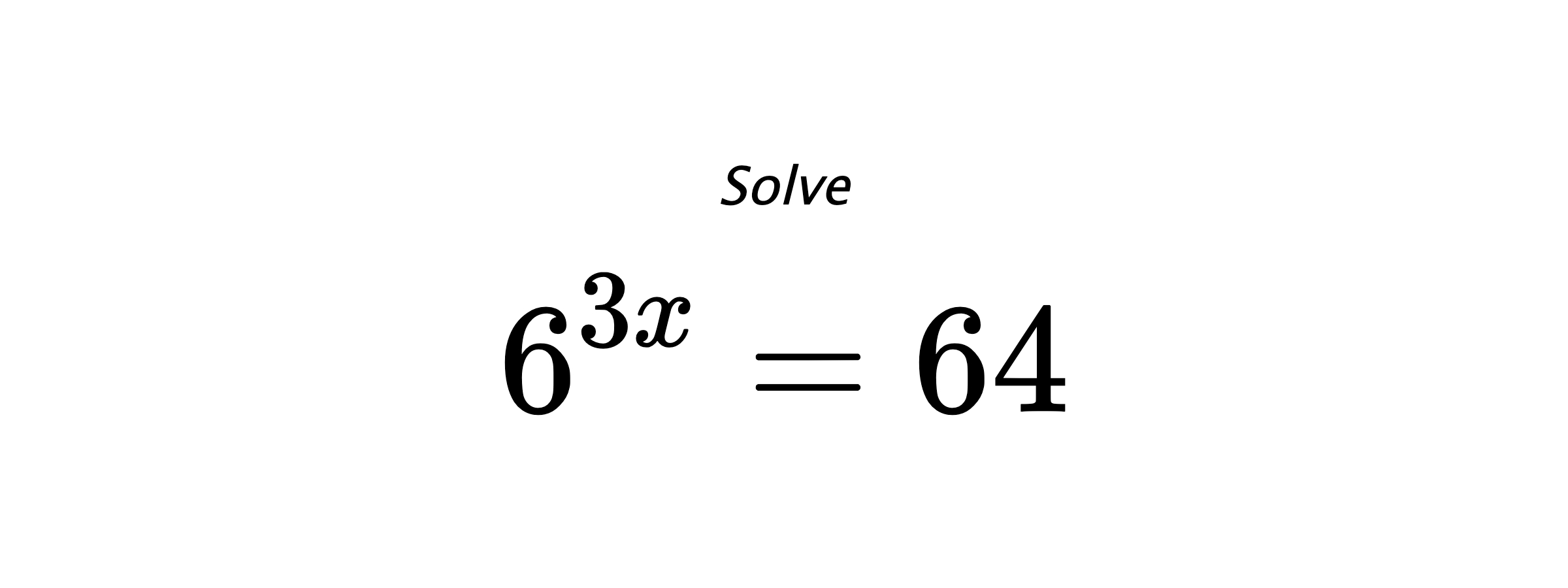 Solve $ 6^{3x} = 64 $