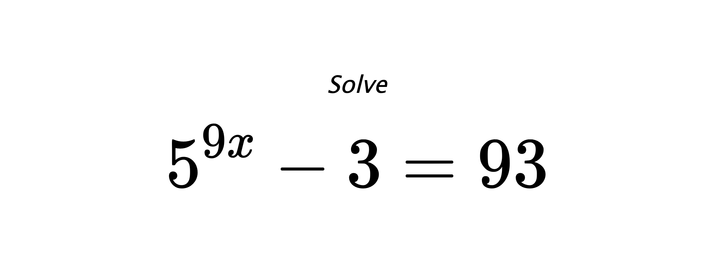 Solve $ 5^{9x} - 3 = 93 $