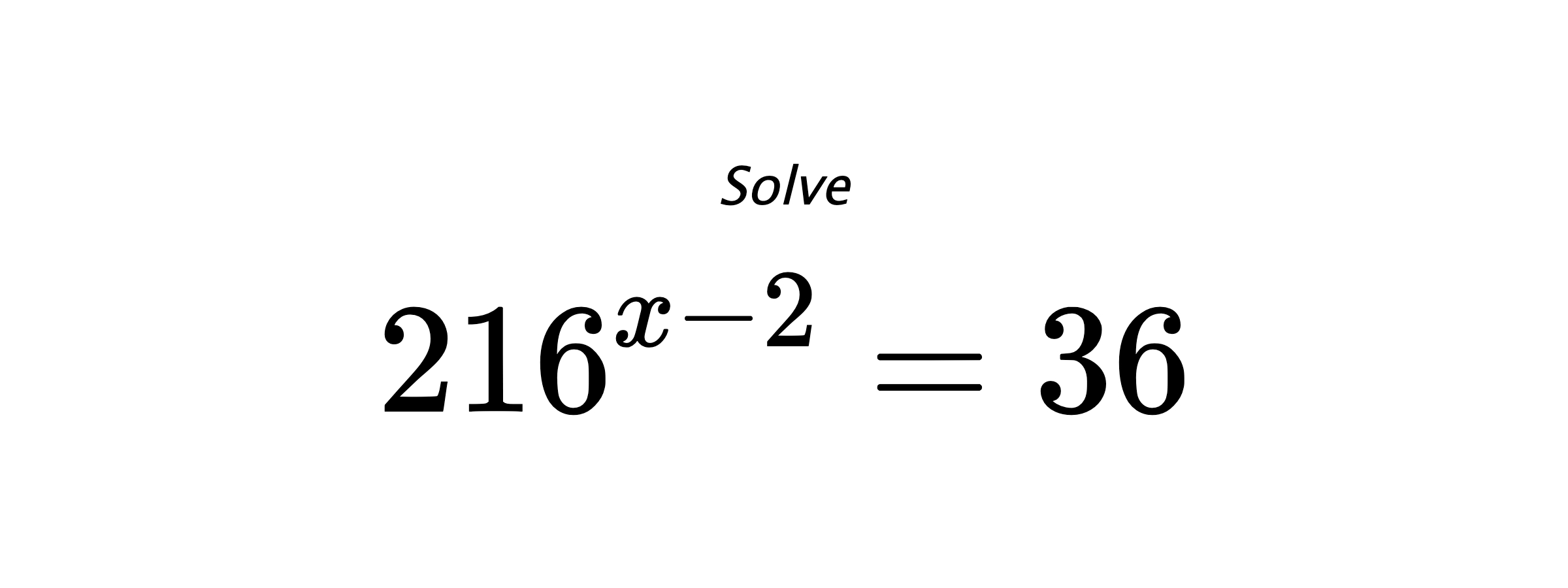 Solve $ 216^{x-2} = 36 $