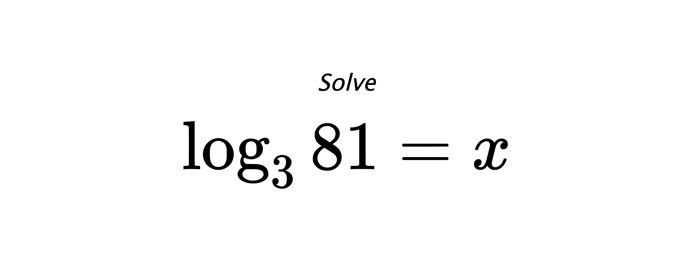 Solve $ \log_{3} {81} = x $