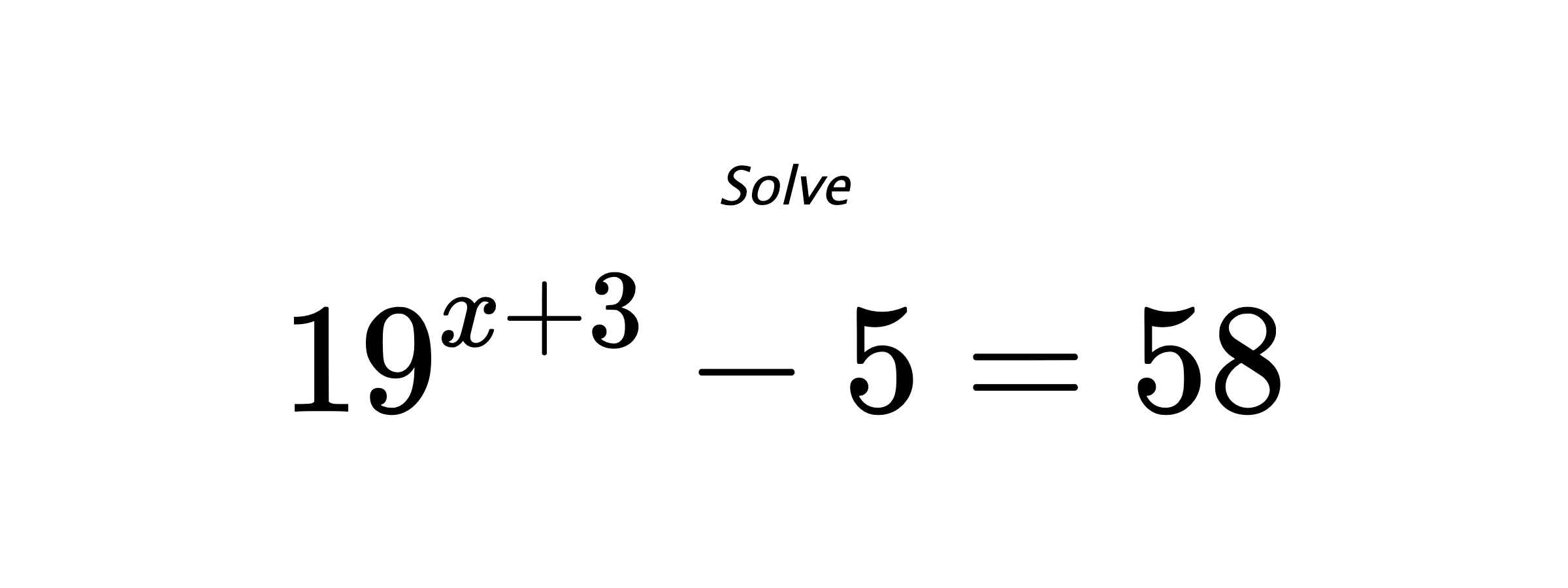 Solve $ 19^{x+3} - 5 = 58 $