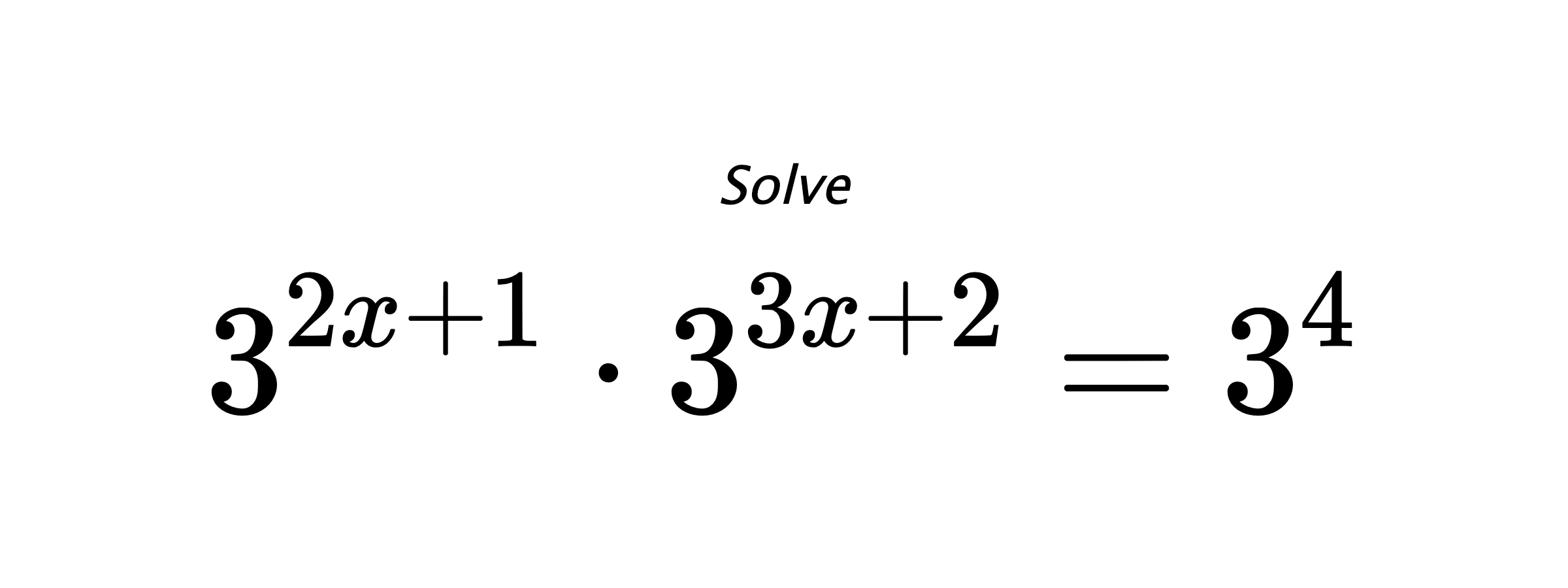 Solve $ 3^{2x+1} \cdot 3^{3x+2} = 3^{4} $