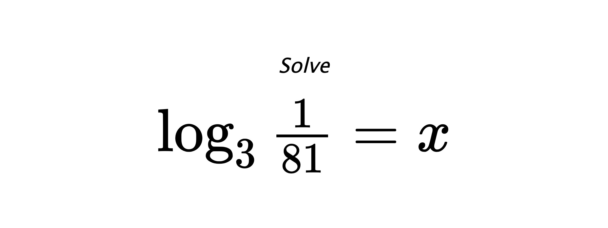 Solve $ \log_{3} {\frac{1}{81}} = x $