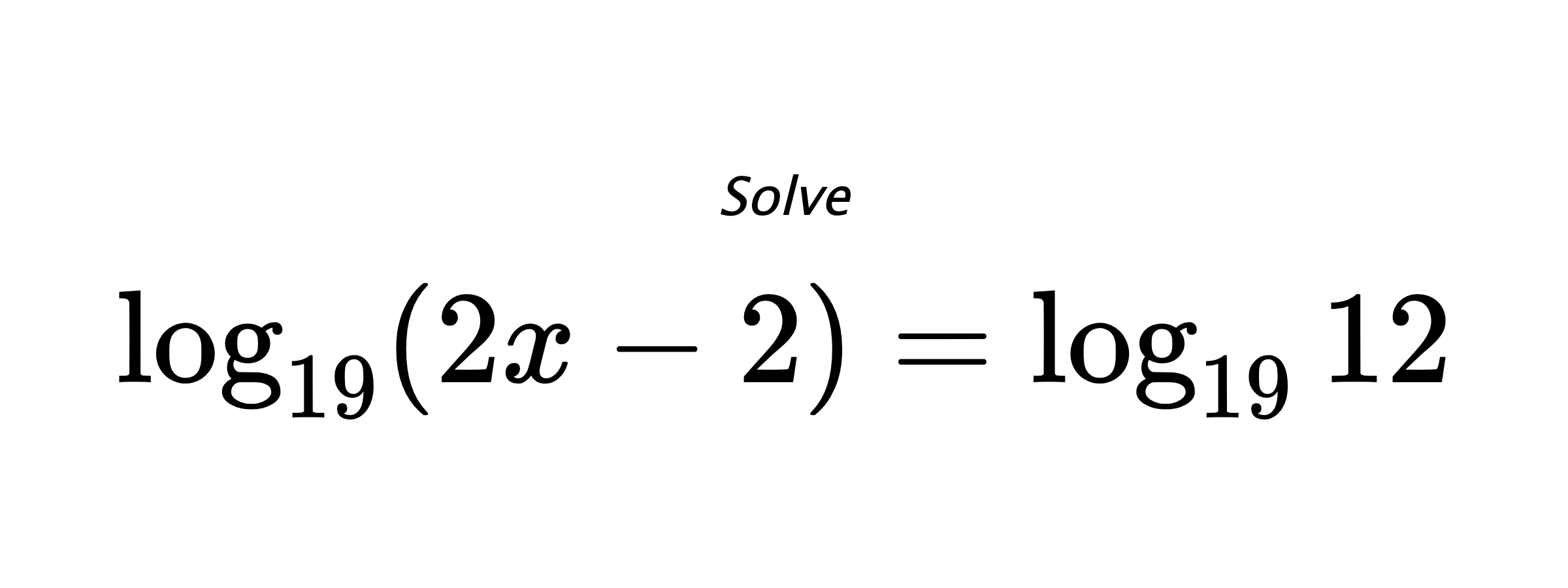 Solve $ \log_{19} \left( 2x-2 \right) = \log_{19} {12} $