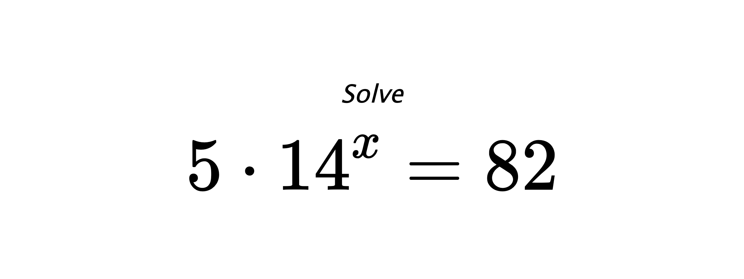 Solve $ 5 \cdot 14^{x} = 82 $