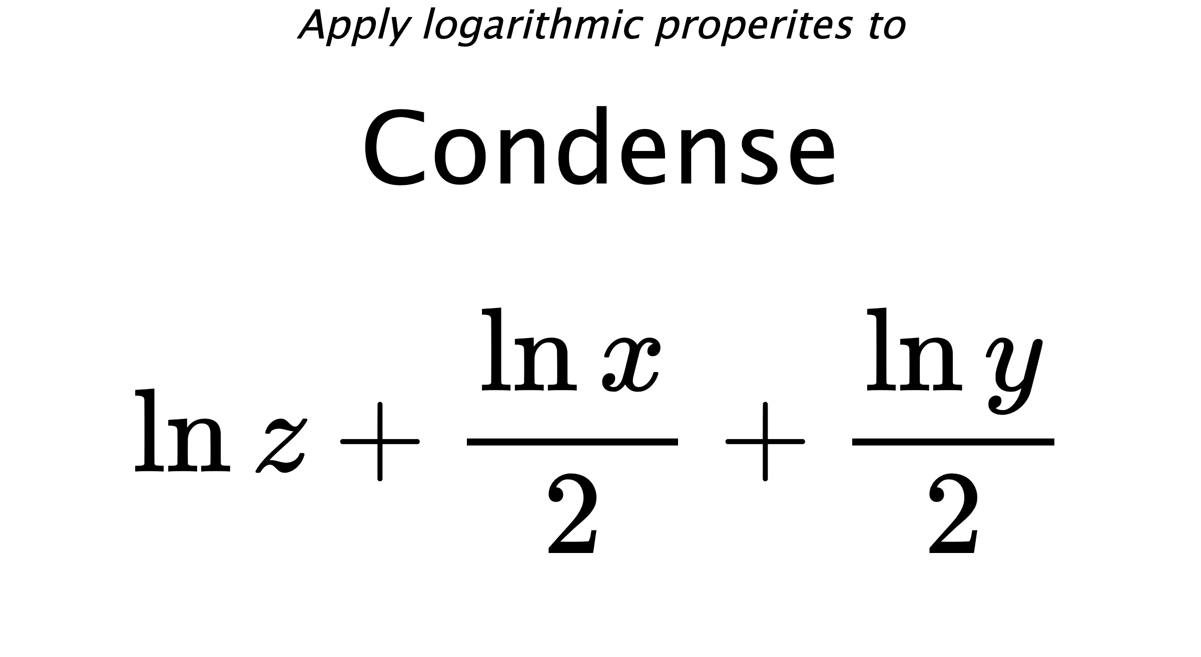 Apply logarithmic properites to Condense $$ \ln {z} + \frac{\ln {x}}{2} + \frac{\ln {y}}{2} $$