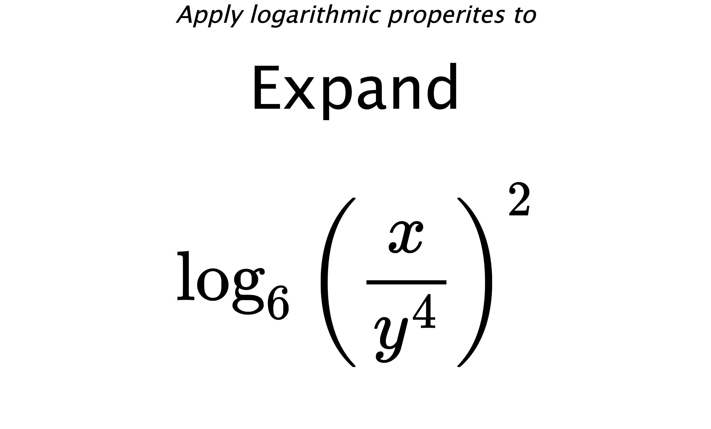 Apply logarithmic properites to Expand $$ \log_{6} \left( \frac{x}{y^{4}} \right)^{2} $$