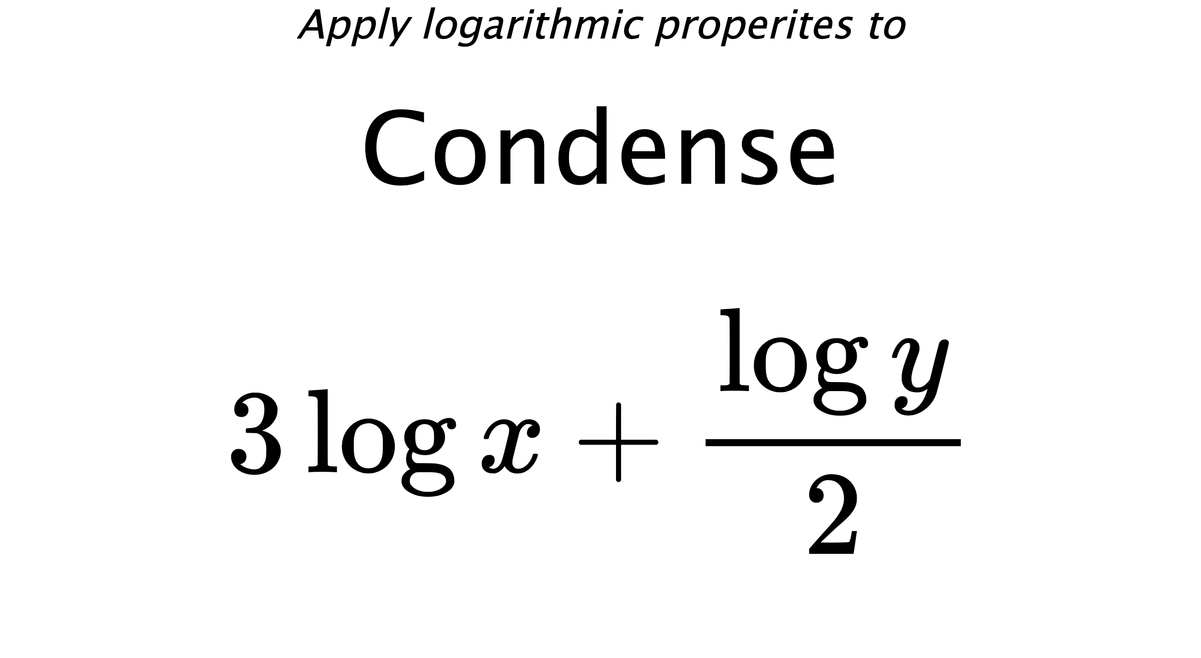Apply logarithmic properites to Condense $$ 3\log {x} + \frac{\log {y}}{2} $$
