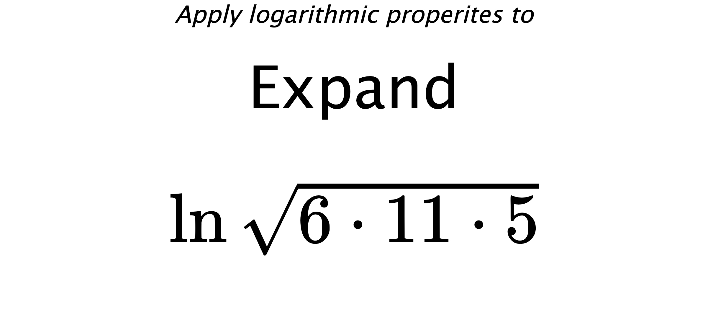 Apply logarithmic properites to Expand $$ \ln \sqrt{6 \cdot 11 \cdot 5} $$