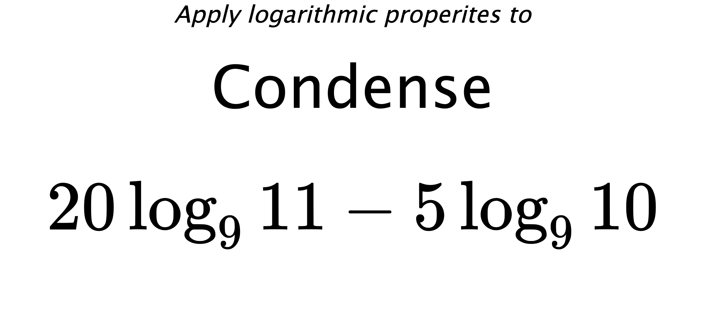 Apply logarithmic properites to Condense $$ 20\log_{9} {11} - 5\log_{9} {10} $$