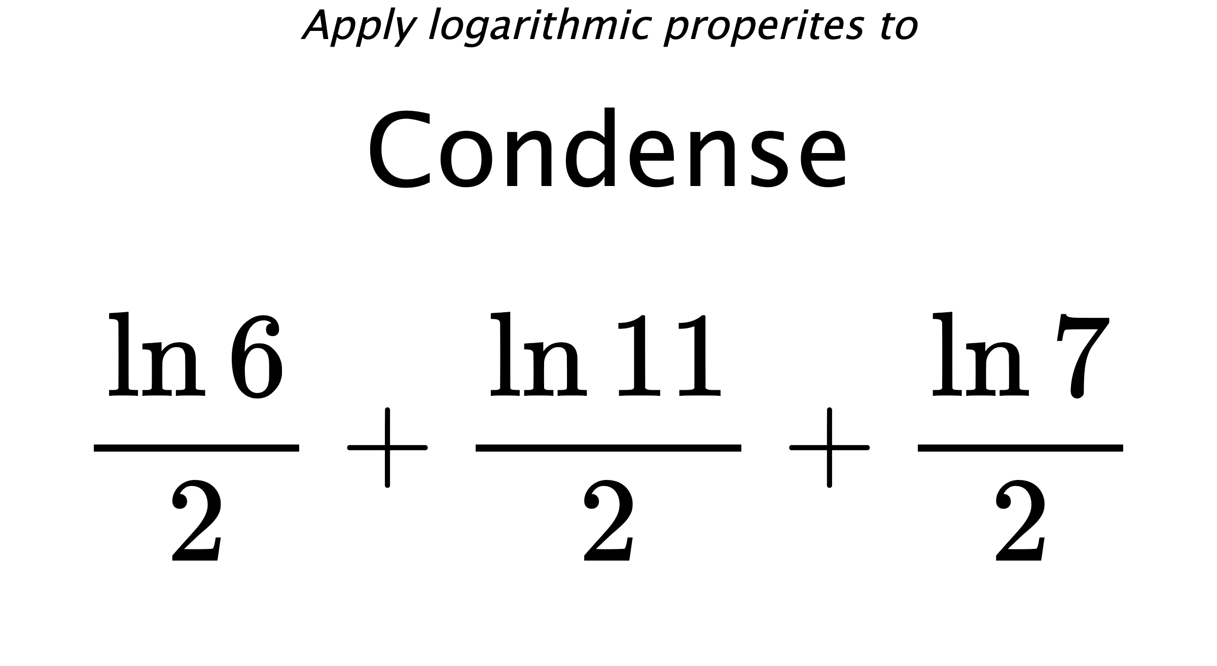 Apply logarithmic properites to Condense $$ \frac{\ln {6}}{2} + \frac{\ln {11}}{2} + \frac{\ln {7}}{2} $$