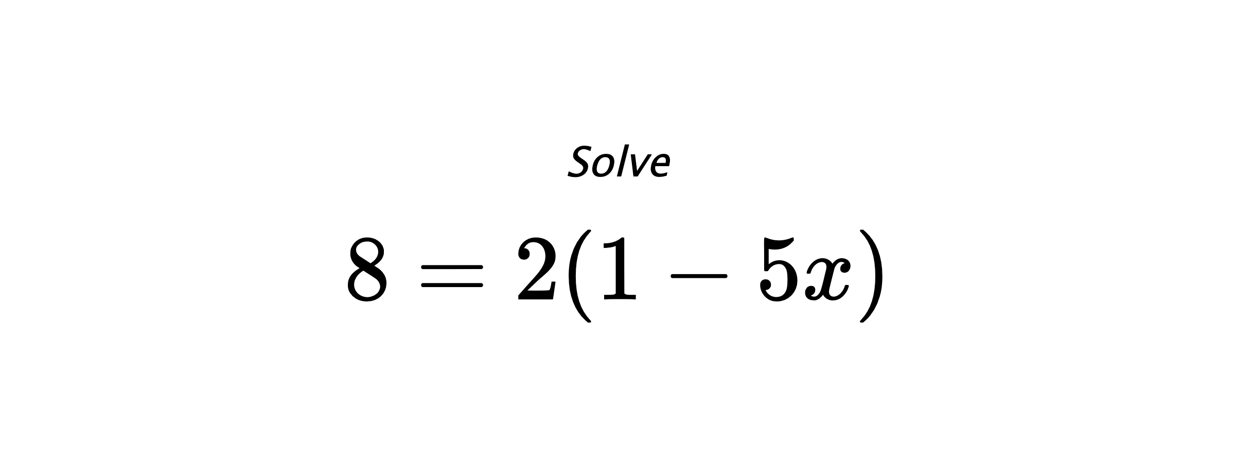 Solve $ 8=2(1-5x) $