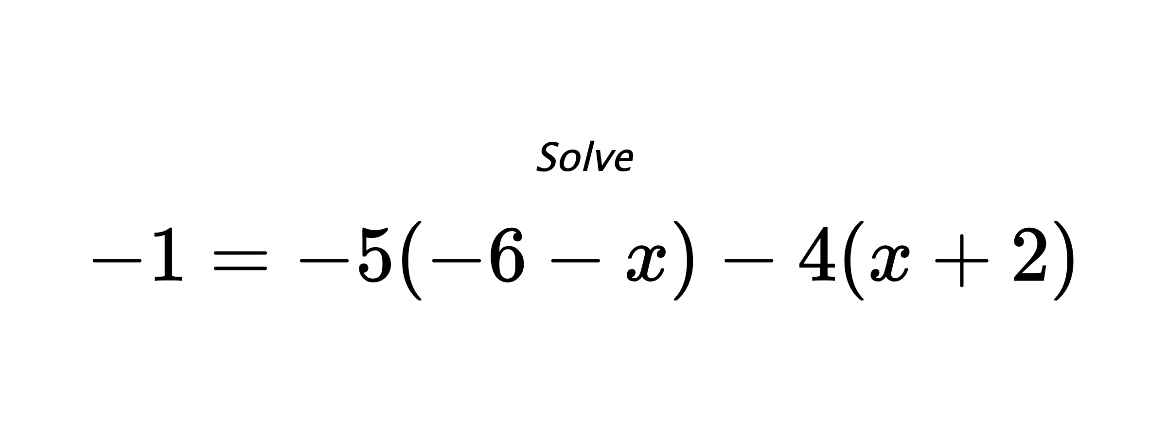Solve $ -1=-5(-6-x)-4(x+2) $