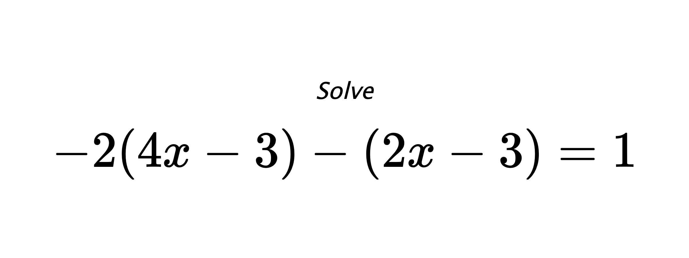 Solve $ -2(4x-3)-(2x-3)=1 $