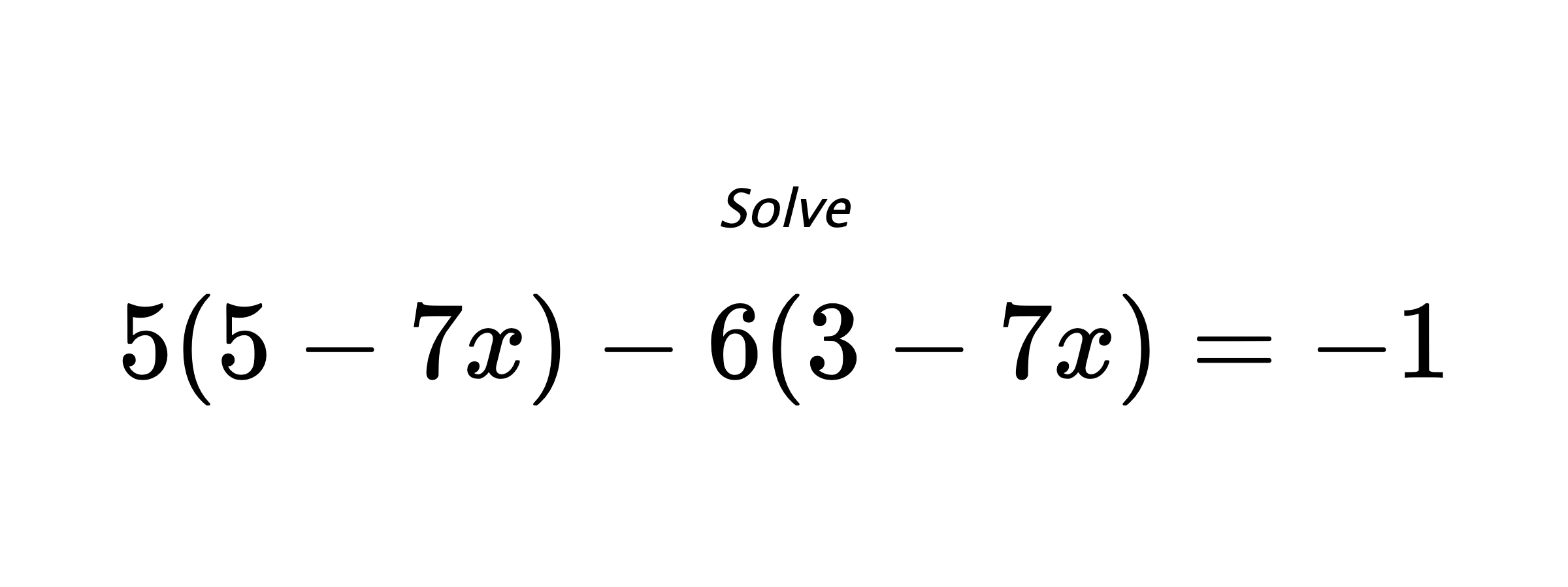 Solve $ 5(5-7x)-6(3-7x)=-1 $