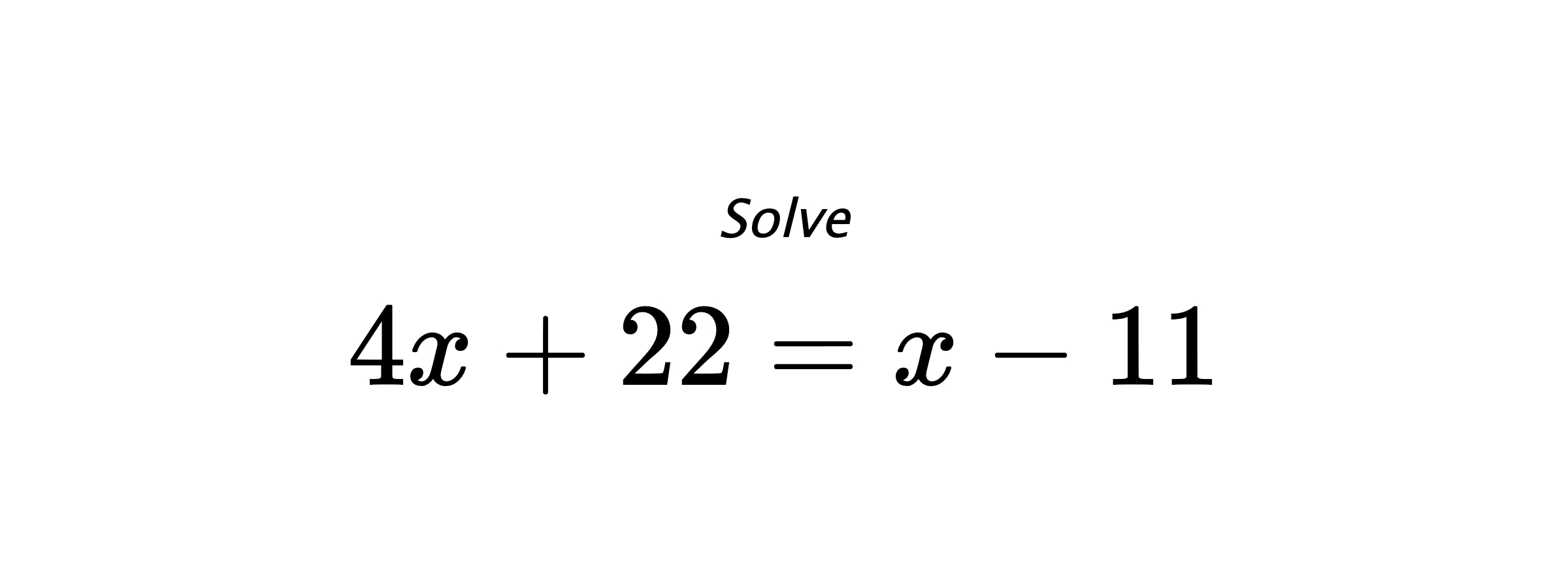 Solve $ 4x+22=x-11 $