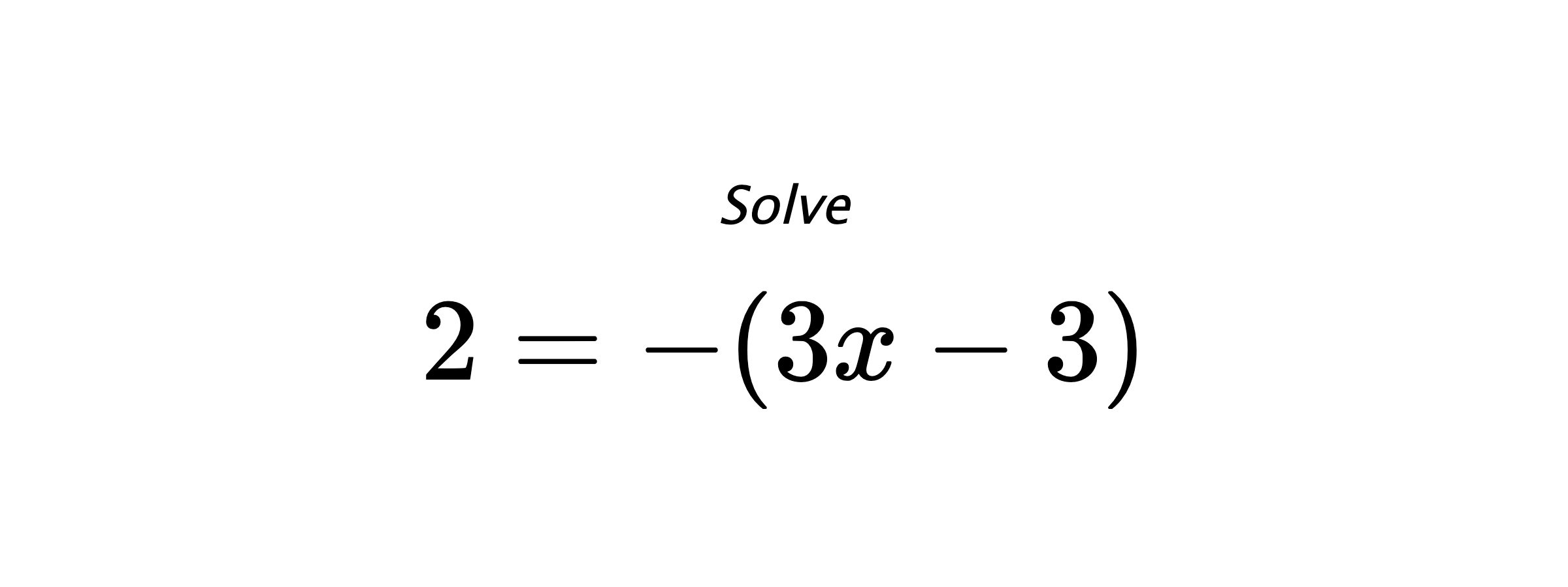 Solve $ 2=-(3x-3) $