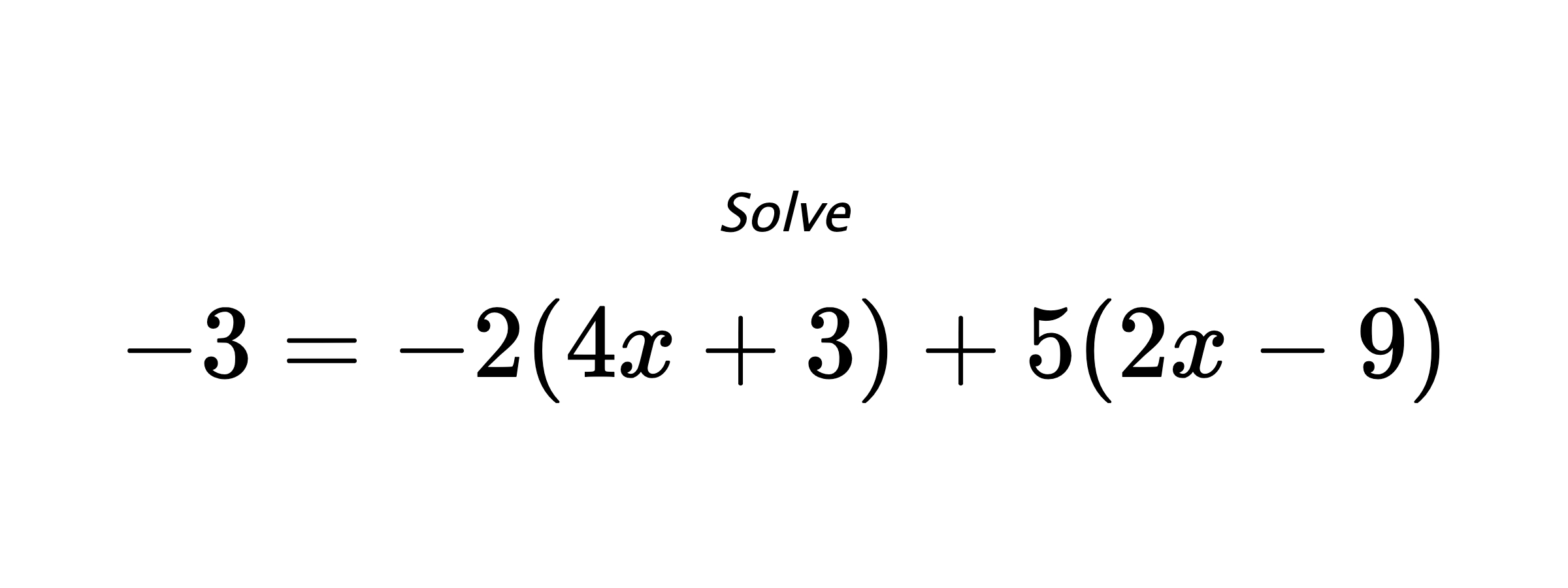 Solve $ -3=-2(4x+3)+5(2x-9) $