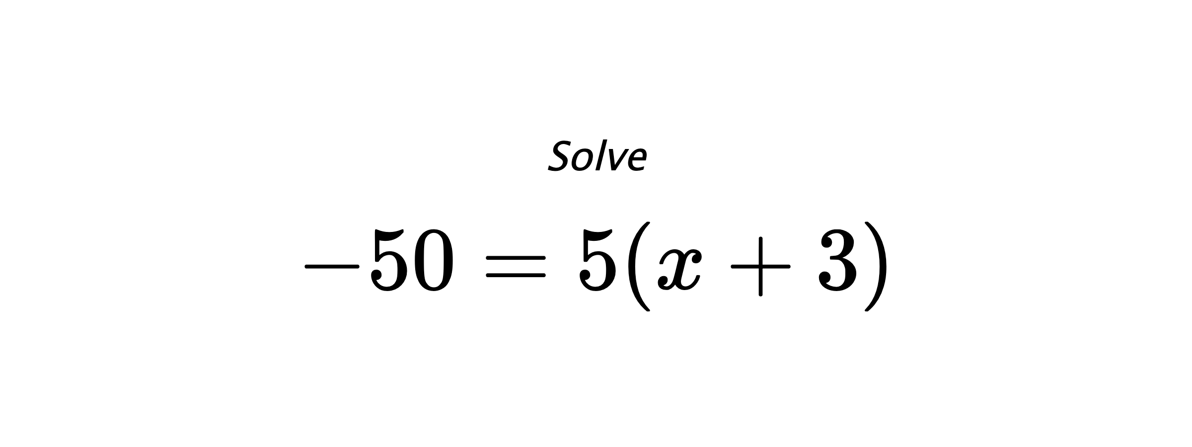 Solve $ -50=5(x+3) $