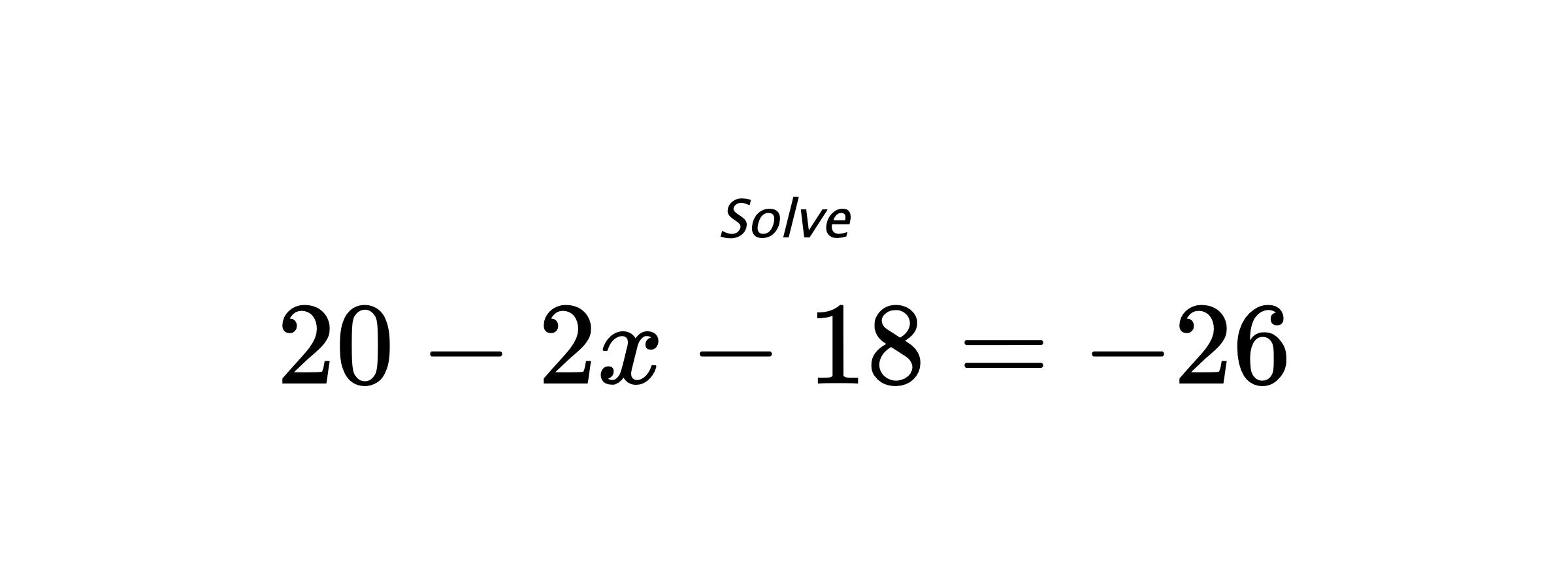 Solve $ 20-2x-18=-26 $