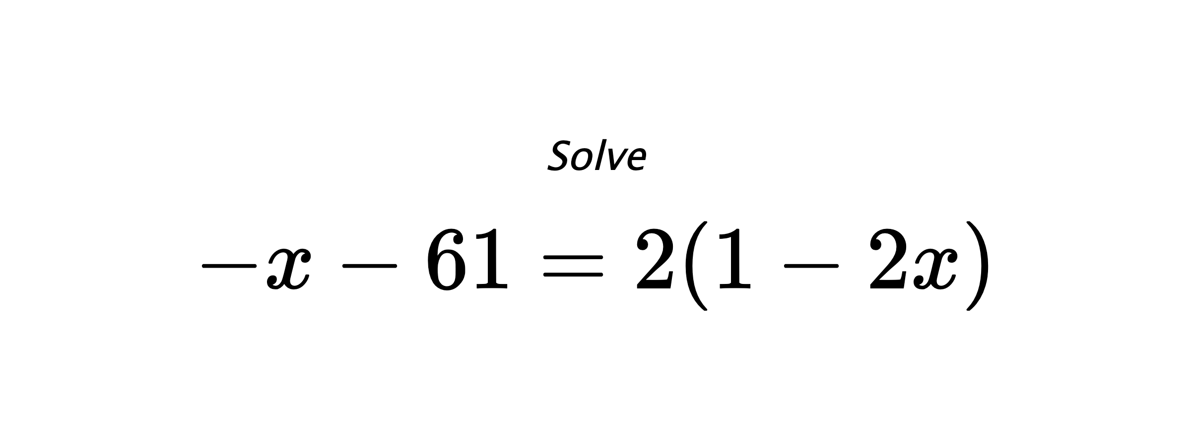 Solve $ -x-61=2(1-2x) $