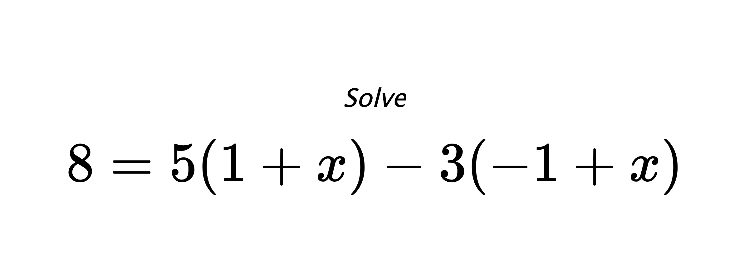 Solve $ 8=5(1+x)-3(-1+x) $