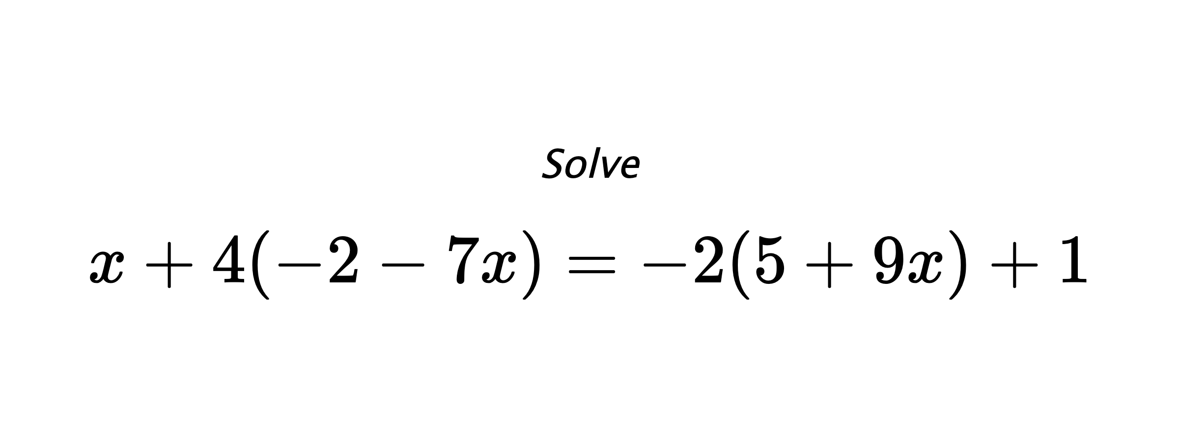 Solve $ x+4(-2-7x)=-2(5+9x)+1 $