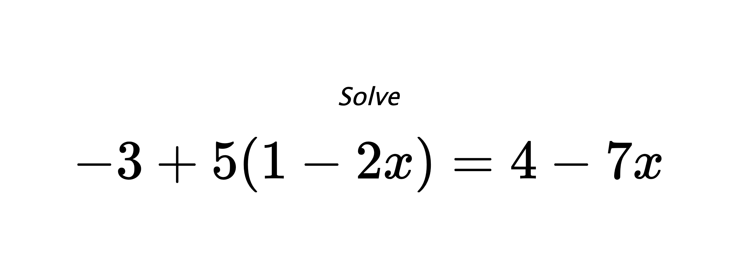 Solve $ -3+5(1-2x)=4-7x $